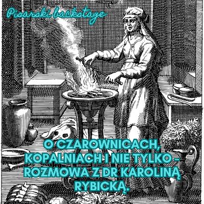 O czarownicach, kopalniach, archiwalnych odkryciach i niezwykłym Dolnym Śląsku - rozmowa z dr Karoliną Rybicką.