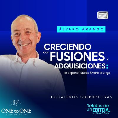 Creciendo con fusiones y adquisiciones: la experiencia de Álvaro Arango