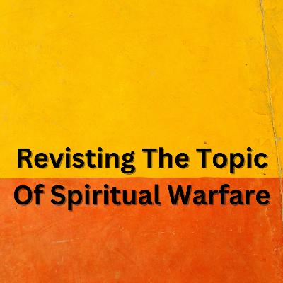 Revisiting The Topic Of Spiritual Warfare