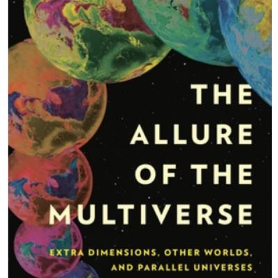 Episode 743: Paul Halpern - The Allure of the Multiverse: Extra Dimensions, Other Worlds, and Parallel Universes