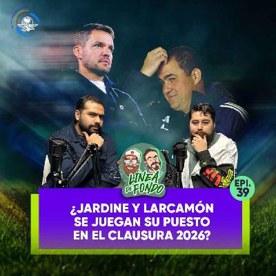 ¿Jardine y Larcamón se juegan su puesto en el Clausura 2026?
