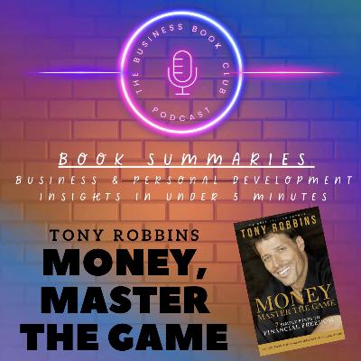 Money: Master the Game by Tony Robbins — 7 Steps to Financial Freedom - A Business Book Club Series