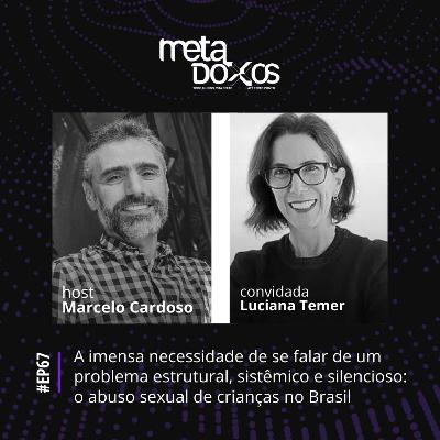 EP67 - A imensa necessidade de se falar sobre um problema estrutural, sistêmico e silencioso: o abuso sexual de crianças no Brasil, com Luciana Temer