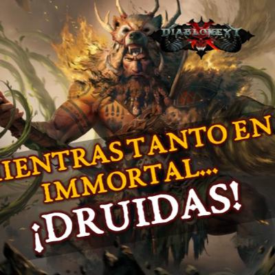 Mientras tanto en Immortal... Druidas! (#209)