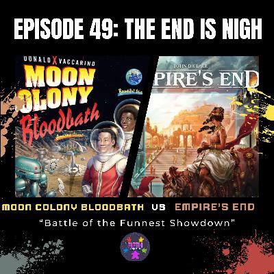 Episode 49: The End is Nigh: Empire's End vs Moon Colony Bloodbath