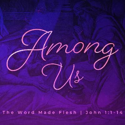 Among Us - The Word Made Flesh #1