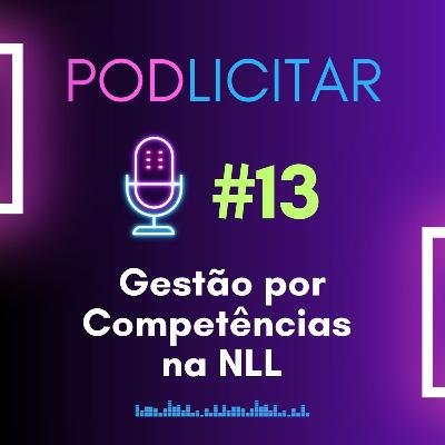 #13 - Gestão por Competências na NLL - Podlicitar