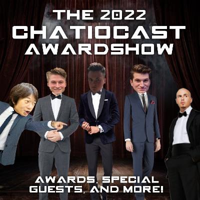 S2E21: THE 2022 CHATIOCAST AWARDSHOW (1-Year Anniversary!) S2E21: THE 2022 CHATIOCAST AWARDSHOW (1-Year Anniversary!)