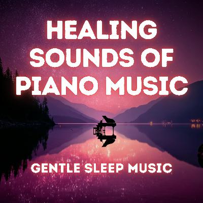 Healing Sounds of a Piano - Deep Sleep Music for 9 Hours Healing Sounds of a Piano - Deep Sleep Music for 9 Hours