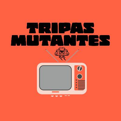 Tripas Mutantes #157