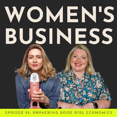 #95 Good Girl Economics Explored: Pricing, Perception, and Profit for Female Founders #95 Good Girl Economics Explored: Pricing, Perception, and Profit for Female Founders