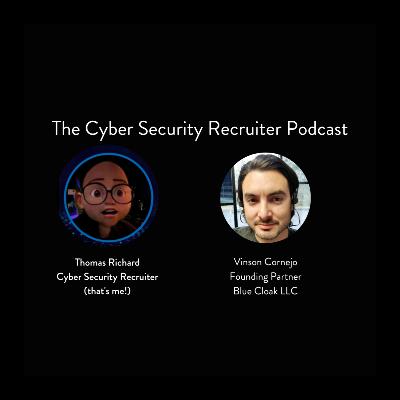 The Cyber Security Recruiter talks to Vinson Cornejo, Founding Partner, Blue Cloak LLC