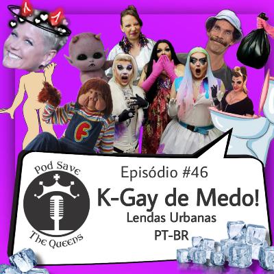 #46_K-Gay de Medo (Lendas Urbanas PT-BR)