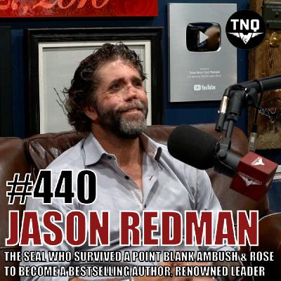 Jason Redman: The SEAL Who Survived A Point Blank Ambush & Rose to Become a Bestselling Author, Renowned Leader Jason Redman: The SEAL Who Survived A Point Blank Ambush & Rose to Become a Bestselling Author, Renowned Leader