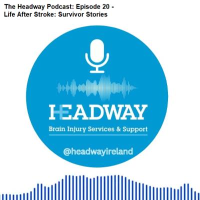 The Headway Podcast: Episode 20 – Life After Stroke: Survivor Stories