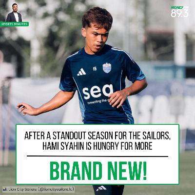 Sports Minutes: After a standout season for the Lion City Sailors, Hami Syahin is hungry for more
