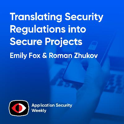 Translating Security Regulations into Secure Projects - Roman Zhukov, Emily Fox - ASW #345