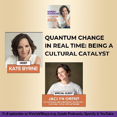 Quantum Change In Real Time: Being A Cultural Catalyst With Co-Founder Jaclyn Orent Quantum Change In Real Time: Being A Cultural Catalyst With Co-Founder Jaclyn Orent