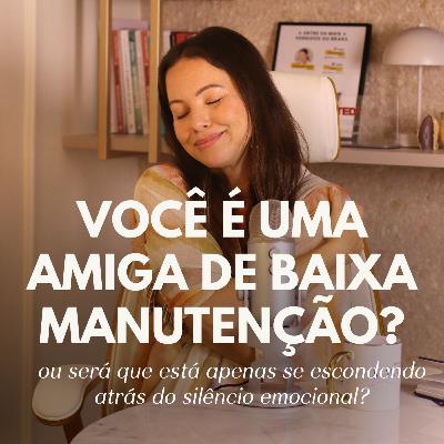 142. Você cobra demais das suas amizades? O que é uma amizade de baixa manutenção? | Juliana Goes Podcast