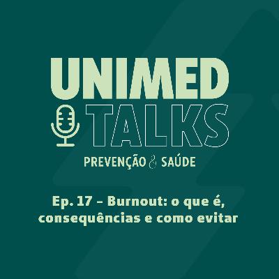 Unimed Talks | EP 17 | Burnout: o que é, consequências e como evitar, com a Dra. Carolina Scholz e o psicólogo Natan José Mafra