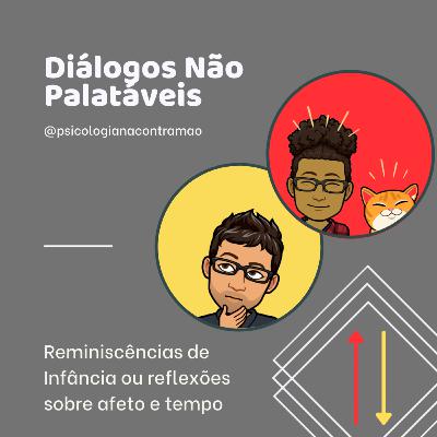 DNP #18 - Reminiscências de Infância ou reflexões sobre afeto e tempo