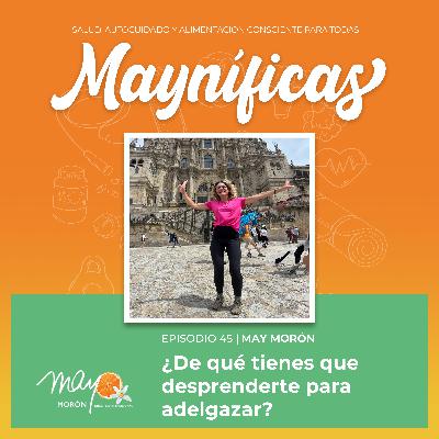 ¿De qué tienes que desprenderte para adelgazar? | Episodio 45