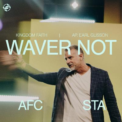 Waver Not - Kingdom Faith Waver Not - Kingdom Faith