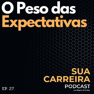 #027 O Peso das Expectativas (Sua Carreira Podcast)
