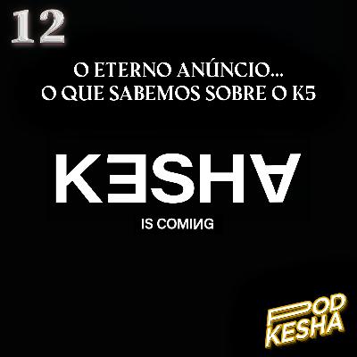 #12 - O eterno anúncio... O que sabemos sobre o K5