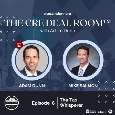 The CRE Deal Room™ with Adam Dunn Episode 8: Mike Salmon "The Tax Whisperer"