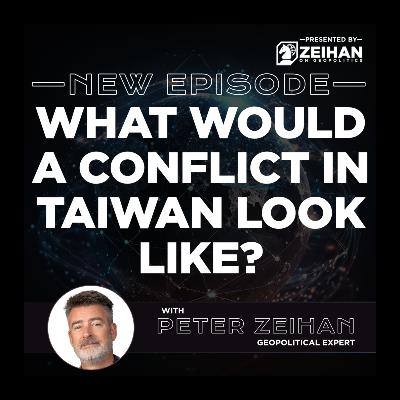What Would a Conflict in Taiwan Look Like? || Peter Zeihan