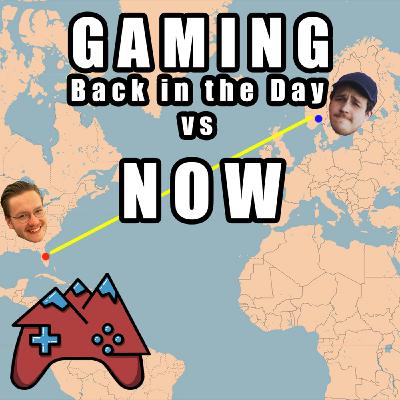E113: Gaming Back in the Day vs Now