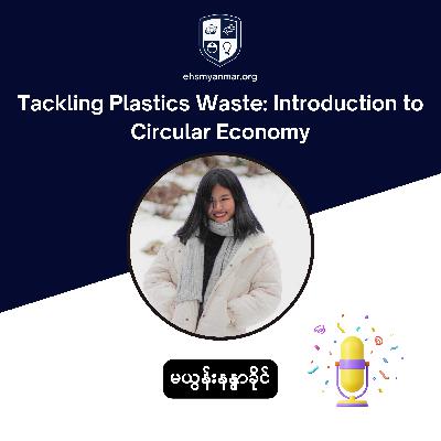 Tackling Plastics Waste Introduction to Circular Economy | EHS Myanmar