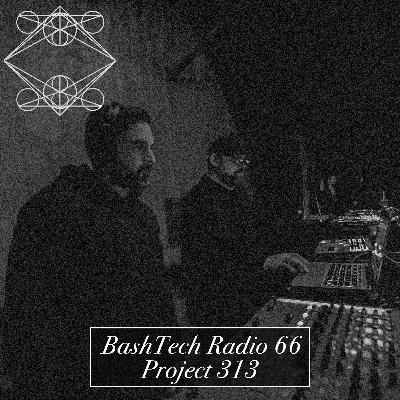 BashTech Radio 66 Project 313 Guest Mix