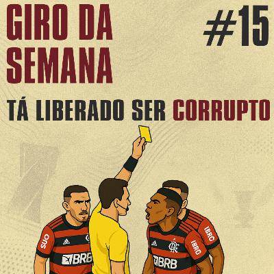 Giro da Semana #15 - Tá Liberado Ser Corrupto Giro da Semana #15 - Tá Liberado Ser Corrupto