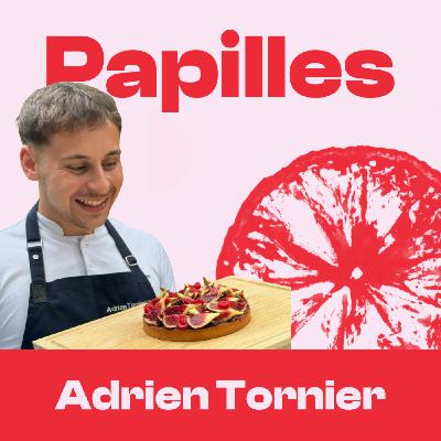 #202 - Adrien Tornier - Imaginer une nouvelle manière d’être pâtissier