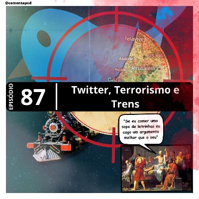 Episódio 87 - "Twitter, Terrorismo e Trens"