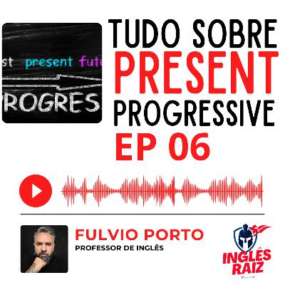 EP06 - Present Progressive em inglês - Tudo Sobre esse Tempo Verbal