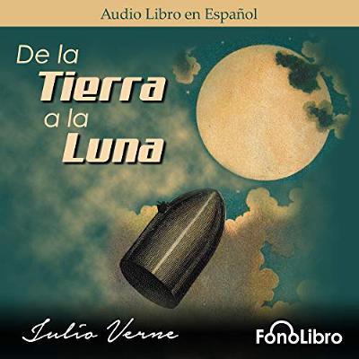 De la Tierra a la Luna [From the Earth to the Moon] (Audiolibro) | Prueba Gratis