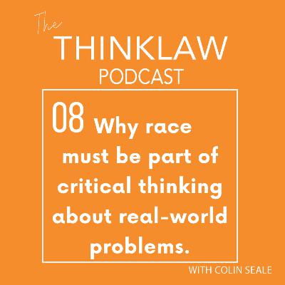 Why race must be a part of critical thinking about real world problems | Episode 8 Why race must be a part of critical thinking about real world problems | Episode 8