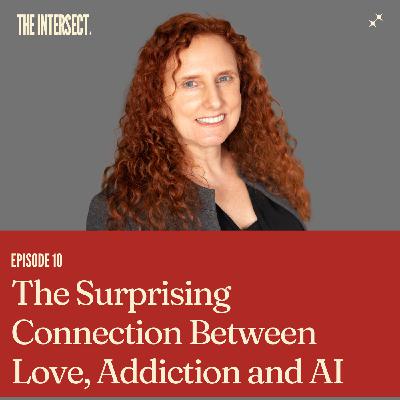 The Surprising Connection Between Love, Addiction and AI