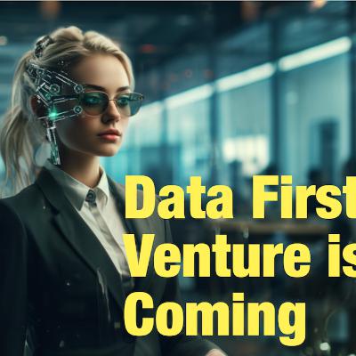 Data-First Venture is Coming