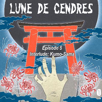Lune de Cendres – S1-E5: Interlude, Kumo-Sama
