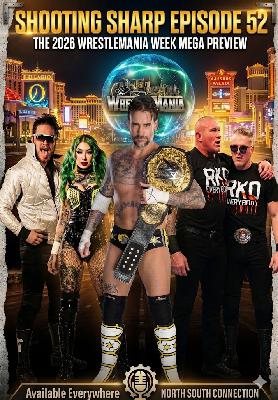 Shooting Sharp #52 - the 2026 Wrestlemania Week Mega Preview