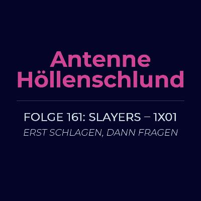 161: Slayers 1x01 - Erst schlagen, dann fragen