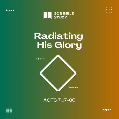 Acts 7:17-60 - Radiating His Glory