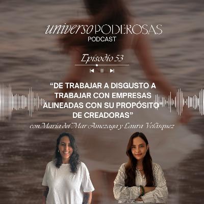 53. De trabajar a disgusto a trabajar con empresas alineadas con su propósito, con Laura Velásquez