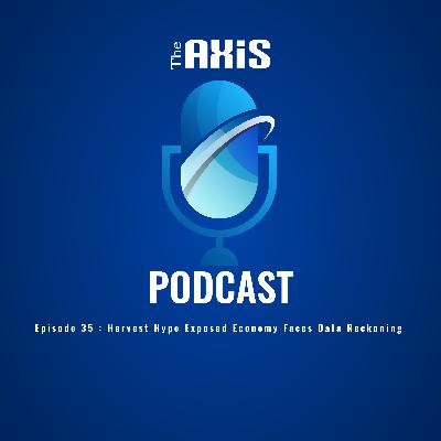 Episode 35 - Harvest Hype Exposed Economy Faces Data Reckoning
