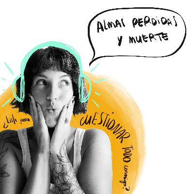 EP 19: Hablemos de ALMAS PERDIDAS Y LA MUERTE EP 19: Hablemos de ALMAS PERDIDAS Y LA MUERTE