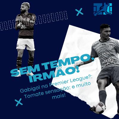 Sem tempo, Irmão! 2.0: Gabigol na Inglaterra, o sucesso de Tomate e muito mais!